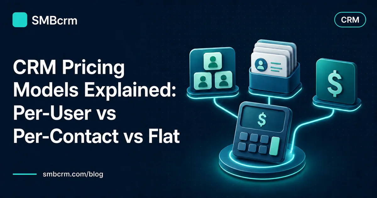 CRM Pricing Models Explained: Per-User vs Per-Contact vs Flat
