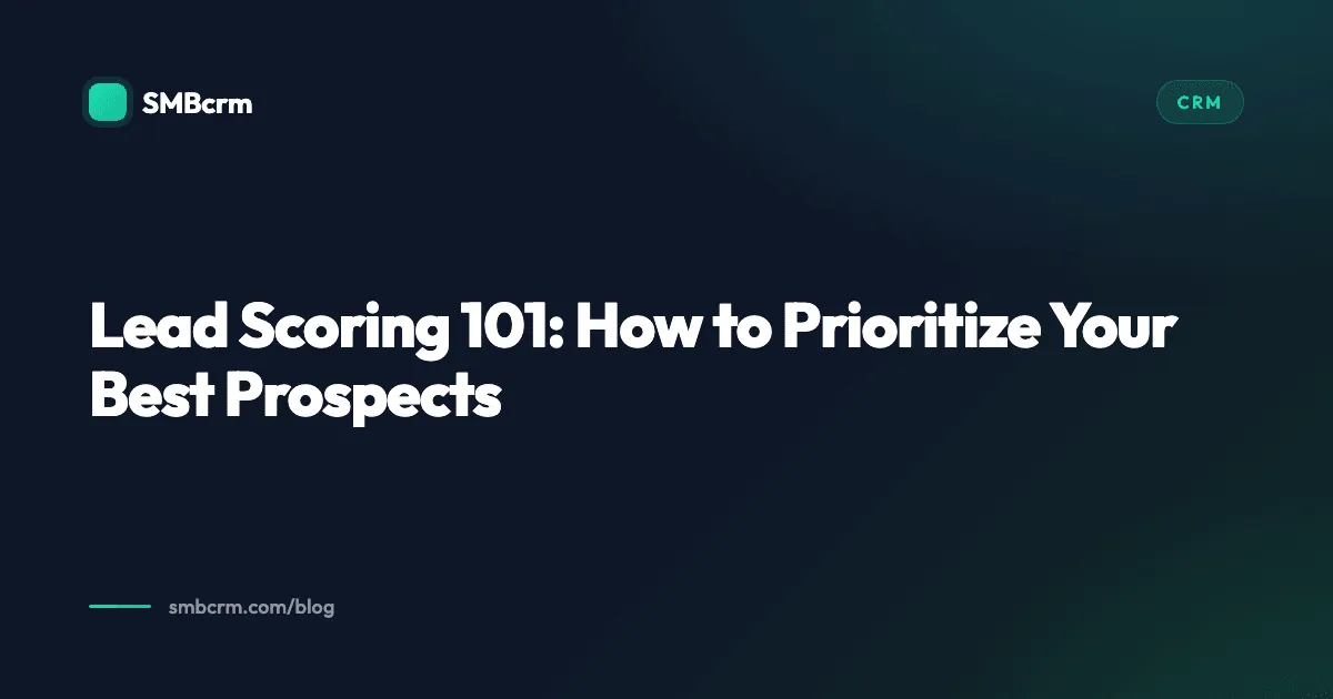 Lead Scoring 101: How to Prioritize Your Best Prospects