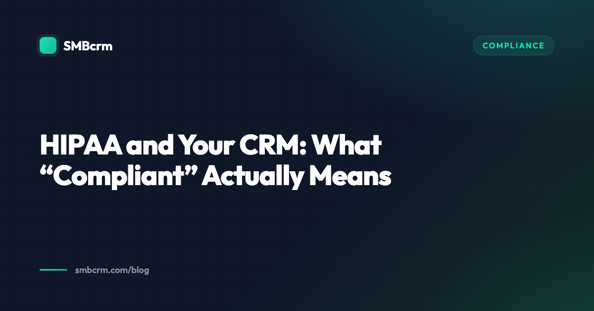 HIPAA and Your CRM: What “Compliant” Actually Means